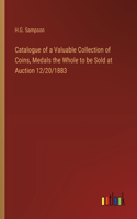 Catalogue of a Valuable Collection of Coins, Medals the Whole to be Sold at Auction 12/20/1883