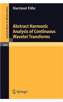 Abstract Harmonic Analysis of Continuous Wavelet Transforms: (1863 Lecture Notes in Mathematics)