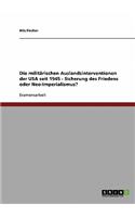 militärischen Auslandsinterventionen der USA seit 1945 - Sicherung des Friedens oder Neo-Imperialismus?