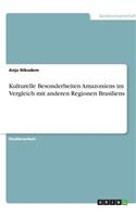 Kulturelle Besonderheiten Amazoniens im Vergleich mit anderen Regionen Brasiliens