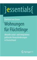 Wohnungen für Flüchtlinge: Aktuelle sozial- und integrationspolitische Herausforderungen in Deutschland(essentials)