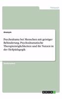 Psychodrama bei Menschen mit geistiger Behinderung. Psychodramatische Therapiemöglichkeiten und ihr Nutzen in der Heilpädagogik