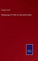 Whisperings of Truth, for God and his Glory