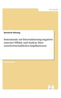 Instrumente zur Internalisierung negativer externer Effekte und Analyse ihrer einzelwirtschaftlichen Implikationen: (German)