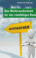 Das Nichtraucherbuch für den rückfälligen Raucher