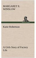 Katie Robertson A Girls Story of Factory Life