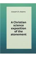 A Christian science exposition of the atonement: (English)