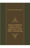 Johann Wilhelm Ludwig Gleim's imitations of the MHG. minnesong