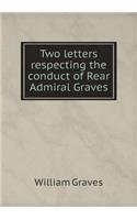 Two letters respecting the conduct of Rear Admiral Graves
