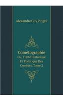 Cométographie: Ou, Traité Historique Et Théorique Des Comètes, Volume 2 (French Edition)