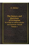 The History and Doctrines of Irvingism or of the So-Called Catholic and Apostolic Church Volume 1