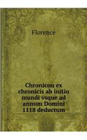 Chronicon Ex Chronicis AB Initio Mundi Vsque Ad Annum Domini 1118 Deductum