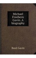 Michael Freebern Gavin. a Biography