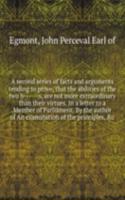 second series of facts and arguments tending to prove, that the abilities of the two b- s, are not more extraordinary than their virtues. In a letter to a Member of Parliament. By the author of An examination of the principles