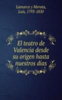 El teatro de Valencia desde su origen hasta nuestros dias