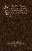 Tafelbilder Lucas Cranachs D. A Und Seiner Werkstatt (German Edition)