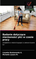 Badanie dotycz&#261;ce nierówno&#347;ci plci w czasie pracy