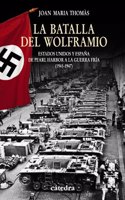 La Batalla del Wolframio / The Battle of Tungsten: Estados Unidos Y Espana De Pearl Harbor a La Guerra Fria (1941-1947) / United States and Spain from Pearl Harbor to the Cold War