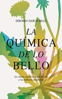 La quimica de lo bello: Un relato cientifico sobre el arte y las bellezas cotidianas
