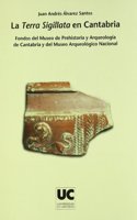 La Terra Sigillata en Cantabria: Fondos del Museo de Prehistoria y Arqueologia de Cantabria y del Museo Arqueologico Nacional
