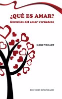 Â¿Que es amar?: Destellos del amor verdadero