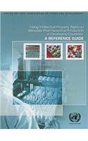 Using intellectual property rights to stimulate pharmaceutical production in developing countries: a reference guide