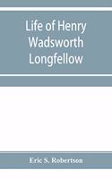 Life of Henry Wadsworth Longfellow