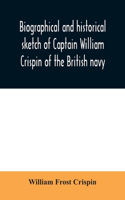 Biographical and historical sketch of Captain William Crispin of the British navy; Together with portraits and Sketches of many of his Descendants and of representatives of some families of english crispins; also an historical research concerning t