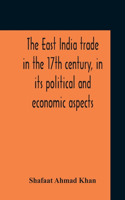 East India Trade In The 17Th Century, In Its Political And Economic Aspects