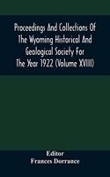 Proceedings And Collections Of The Wyoming Historical And Geological Society For The Year 1922 (Volume Xviii)