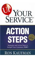 Up! Your Service Action Steps: Strategies and Action Steps to Delight Your Customers Now!: Strategies and Action Steps to Delight Your Customers Now!