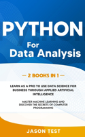 Python for Data Analysis: Learn as a PRO to use data science for business through applied artificial intelligence. Master machine learning and discover the secrets of compute