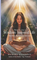 How to Live a Wisdom Inspired Life