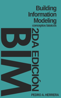 Building Information Modeling: Conceptos Básicos - 2da Edición