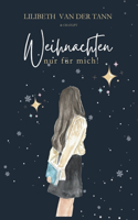 Weihnachten, nur für mich! 24 Adventstüren voller Inspiration, Achtsamkeit und Raum für dich selbst!: Ein kreatives Begleitbuch für Selbstliebe, Ruhe und persönliche Entfaltung in der Weihnachtszeit.