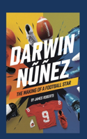 Darwin Núñez: The Making of a Football Star