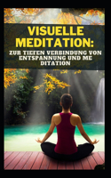Visuelle Meditation: Zur Tiefen Verbindung Von Entspannung Und Me Ditation