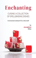 Enchanting Cuisine - A Collection of Spellbinding Dishes