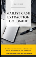 Mailist Cash Extraction Goldmine: Make More Money Online With Much Less Effort