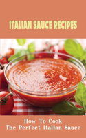 Italian Sauce Recipes: How To Cook The Perfect Italian Sauce: Italian Sauces And Family Story Book