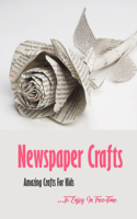 Newspaper Crafts: Amazing Crafts For Kids To Enjoy In Free-Time: Holiday Crafts