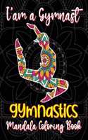 I'am a Gymnast - Gymnastics Mandala Coloring Book: Cute and Unique Collection of Gymnastics Mandala Coloring Pages for Girls, Gift Ideas for Gymnasts (Volume 3)