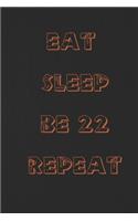 Eat Sleep Be 22 Repeat