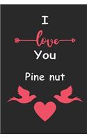 I Love You Pine nut