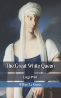 The Great White Queen: Large Print