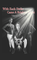 With Each Strike Came A Brighter Light