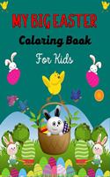 MY BIG EASTER Coloring Book For Kids: A Fun Easter Coloring Book of Easter Bunnies, Easter Eggs, Easter Baskets & baby chicken(Cool Gifts for children's)