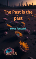 Past is the past