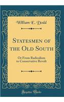 Statesmen of the Old South: Or from Radicalism to Conservative Revolt (Classic Reprint)