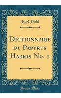 Dictionnaire Du Papyrus Harris No. 1 (Classic Reprint)